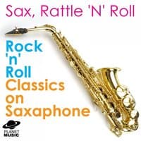 Sax, Rattle 'N' Roll: Rock 'N' Roll Classics On Saxophone