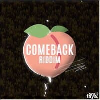 C O M E B A C K Riddim