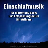 Einschlafmusik für Mütter und Babys und Entspannungsmusik für Wellness