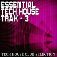 Essential Tech House Trax: 3 - Tech House Club Selection