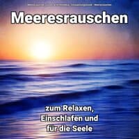 Meeresrauschen zum Relaxen, Einschlafen und für die Seele