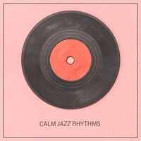 Calm Jazz Rhythms: Relaxing Time with Smooth Jazz