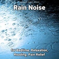 Rain Noise for Bedtime, Relaxation, Reading, Pain Relief