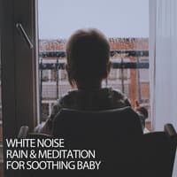 White Noise Rain & Meditation For Soothing Baby