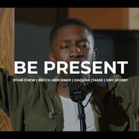 Be Present