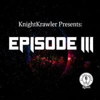 KnightKrawler Presents: Episode III