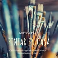 Música para Pintar en Casa: Canciones Instrumentales Tranquilas para Concentrarse y Relajarse