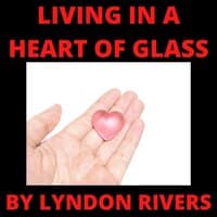 Living In A Heart Of Glass