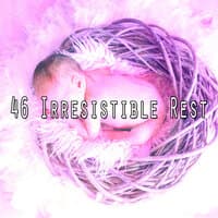 46 Irresistible Rest