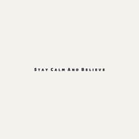 Stay Calm And Believe