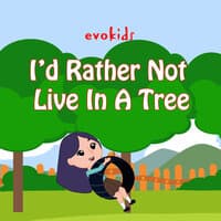 I'd Rather Not Live In A Tree