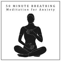 50 Minute Breathing Meditation for Anxiety