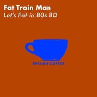 Let's Fat in 80s 8D