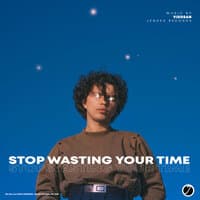 Stop Wasting Your Time