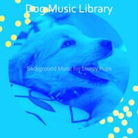 Background Music for Sleepy Pups