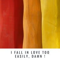 I Fall In Love Too Easily, Damn !