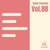 Sonic Fountain, Vol. 88