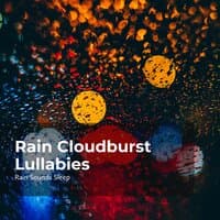 Rain Cloudburst Lullabies