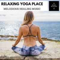 Relaxing Yoga Place - Melodious Healing Music