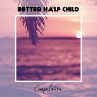 Better Half Child Compilation