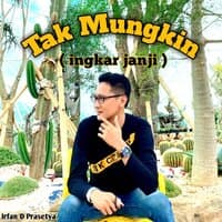 Tak Mungkin (Ingkar Janji)