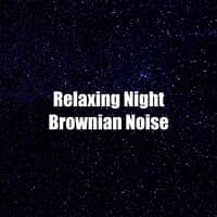 Relaxing Night Brownian Noise