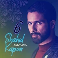 Shahid Kapoor Old Hits, Vol. 6