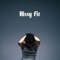 Hissy Fit