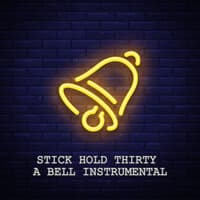 Stick Hold Thirty a Bell