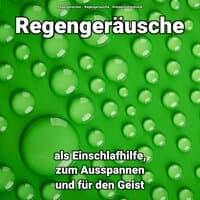 Regengeräusche als Einschlafhilfe, zum Ausspannen und für den Geist