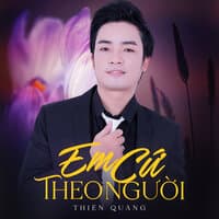 Em Cứ Theo Người