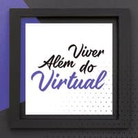 Viver Além do Virtual