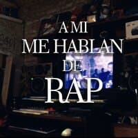 A Mi Me Hablan De Rap