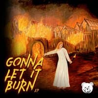 Gonna Let It Burn Ep