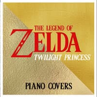 The Legend of Zelda: Twilight Princess - Piano Covers