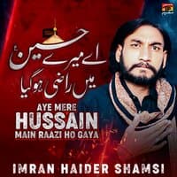 Aye Mere Hussain Main Raazi Ho Gaya - Single