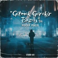 Gitmek Gerekir Bazen (Şiir)