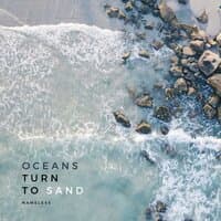 Oceans Turn to Sand