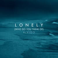 Lonely (Who Do You Think Of)