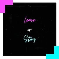 Leave or Stay