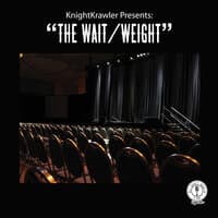 KnightKrawler Presents "The Wait/Weight"