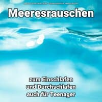 Meeresrauschen zum Einschlafen und Durchschlafen auch für Teenager