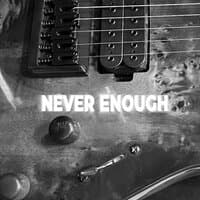 Never Enough