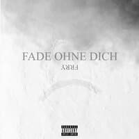 FADE OHNE DICH