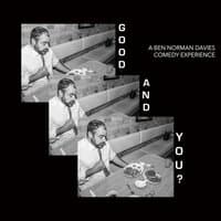 Good and You? A Ben Norman Davies Comedy Experience