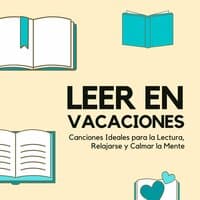 Leer en Vacaciones: Canciones Ideales para la Lectura, Relajarse y Calmar la Mente