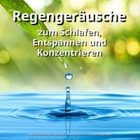 Regengeräusche zum Schlafen, Entspannen und Konzentrieren