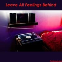 Leave All Feelings Behind