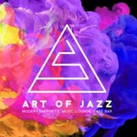 Art of Jazz - Modern Energetic Music, Lounge, Cafe Bar