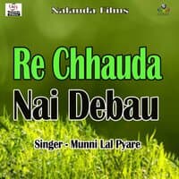 Re Chhauda Nai Debau